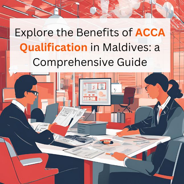 Explore the Benefits of ACCA Qualification in Maldives: a Comprehensive Guide