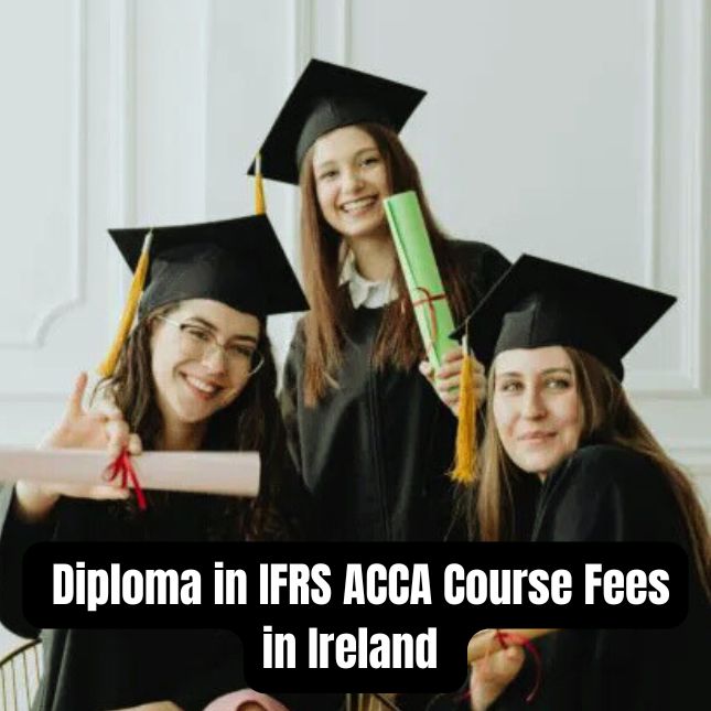 Diploma in IFRS ACCA Course Fees in Ireland