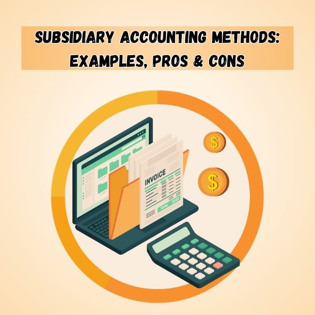 Exploring Subsidiary Accounting Methods: Examples, Pros & Cons