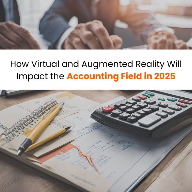 How Virtual and Augmented Reality Will Impact the Accounting Field in 2025