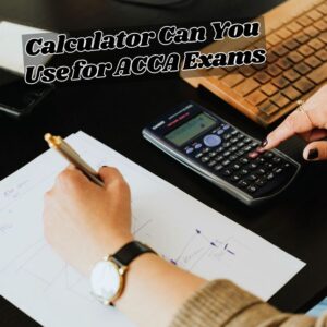What Kind of Calculator Can You Use for ACCA Exams In Ireland