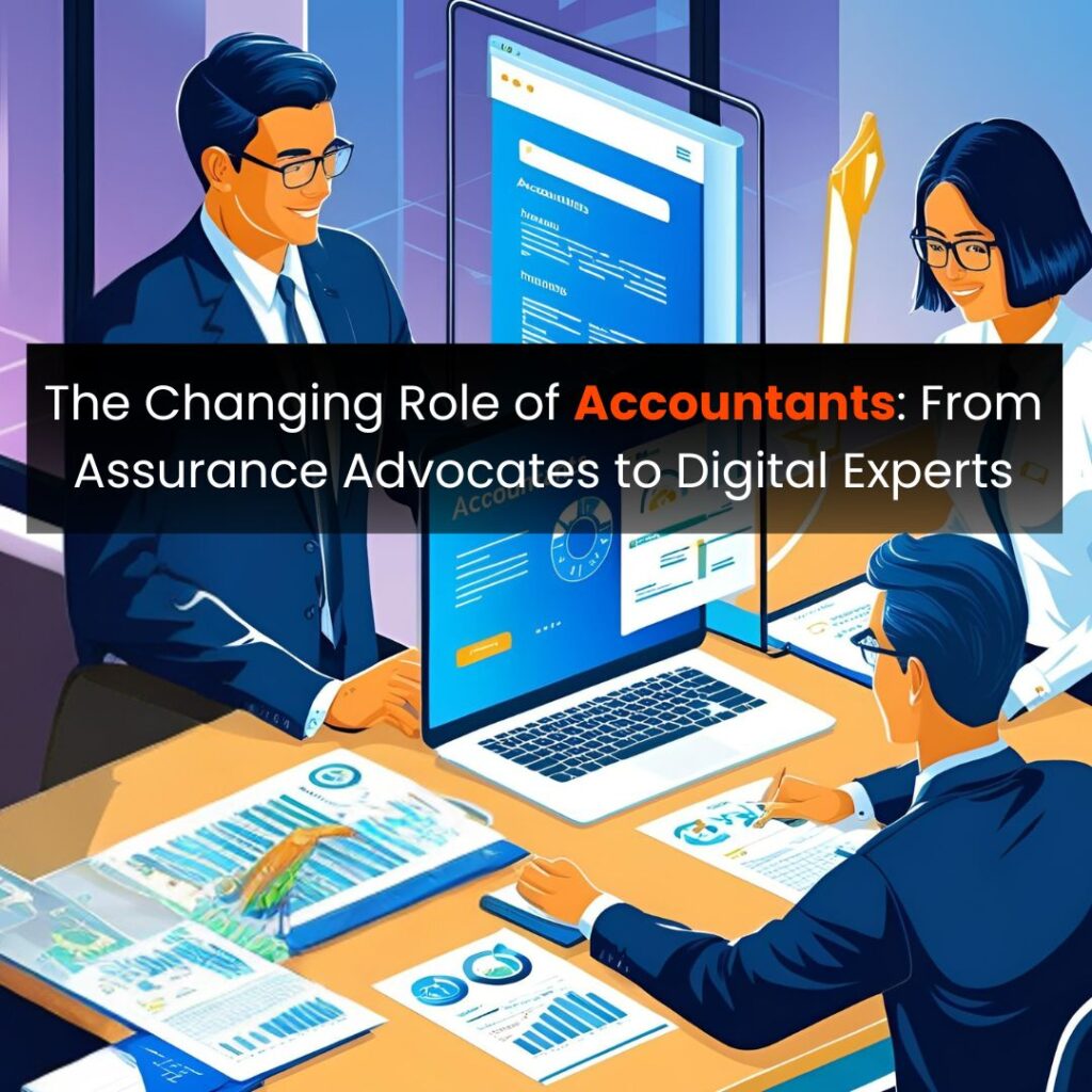 The Changing Role of Accountants: From Assurance Advocates to Digital Experts