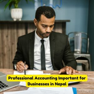 Why Is Professional Accounting Important for Businesses in Nepal