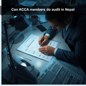 Can ACCA members do audits in Nepal? Step-by-step guide - ACCA members do audit in Nepal