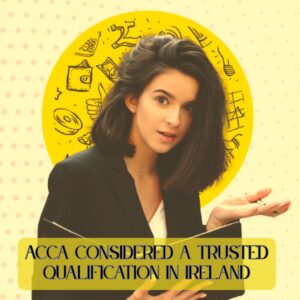 ACCA Considered a Trusted Qualification in Ireland