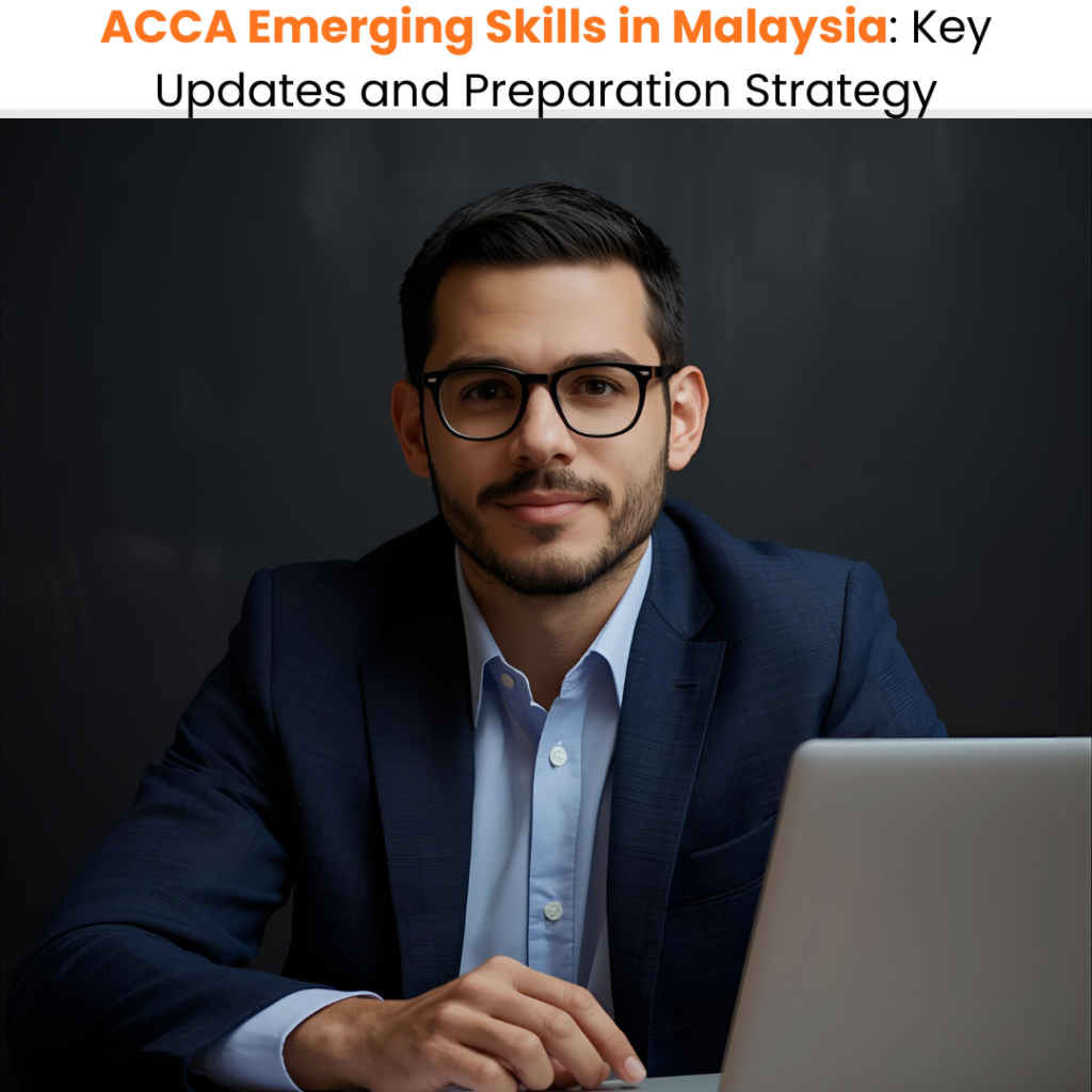 ACCA Emerging Skills in Malaysia Key Updates and Preparation Strategy