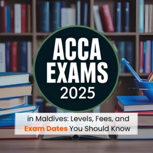 ACCA Exams 2025 in Maldives Levels, Fees, and Exam Dates You Should Know
