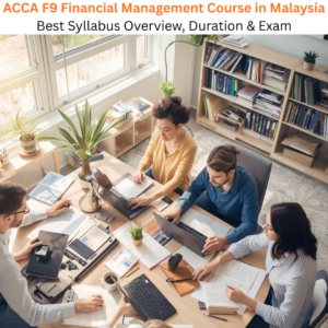 ACCA F9 Financial Management Course in Malaysia Best Syllabus Overview, Duration & Exam