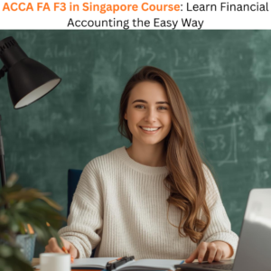 ACCA FA F3 in Singapore Course Learn Financial Accounting the Easy Way