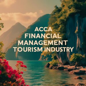 ACCA Financial Management in the Tourism Industry