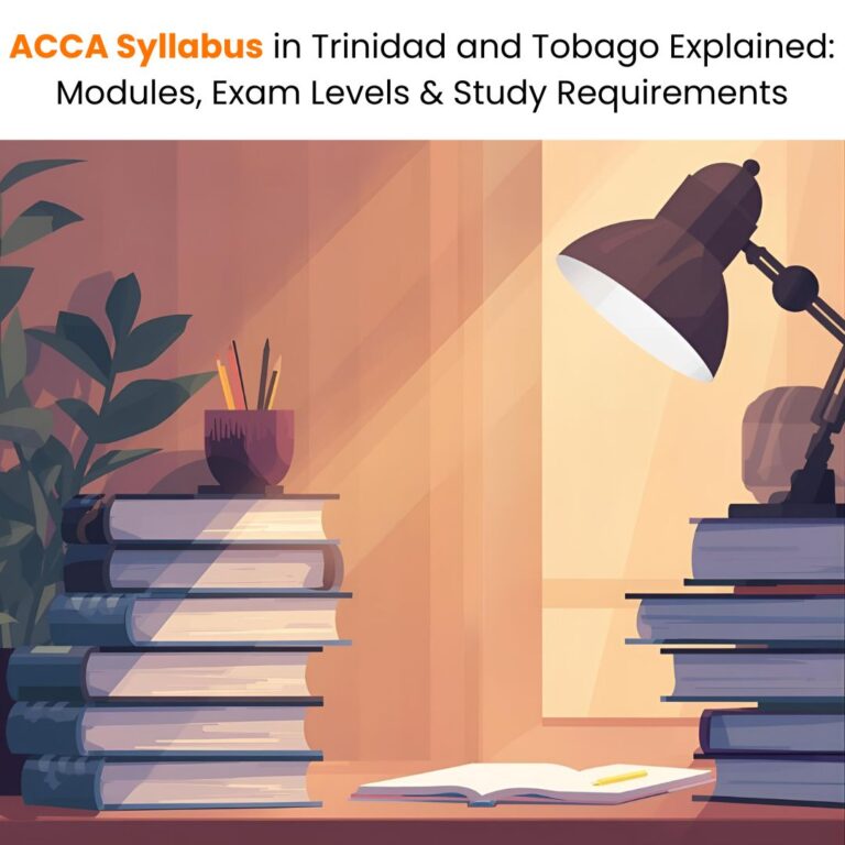 ACCA Syllabus in Trinidad and Tobago Explained Modules, Exam Levels & Study Requirements