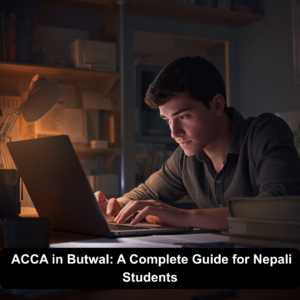 ACCA in Butwal: A Complete Guide for Nepali Students