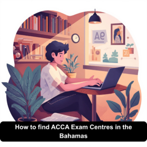 How to find ACCA Exam Centres in the Bahamas