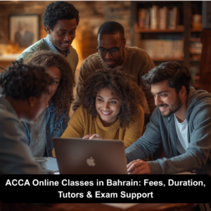 ACCA Online Classes in Bahrain: Fees, Duration, Tutors & Exam Support