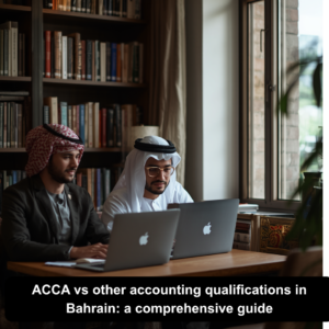 ACCA vs other accounting qualifications in Bahrain: a comprehensive guide
