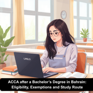 ACCA after a Bachelor’s Degree in Bahrain: Eligibility, Exemptions and Study Route