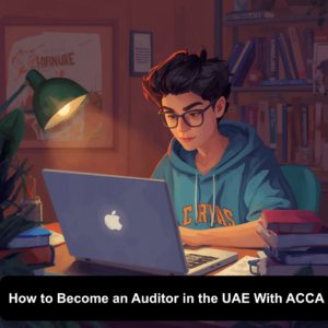 How to Become an Auditor in the UAE With ACCA