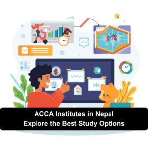 ACCA Institutes in Nepal: Explore the Best Study Options