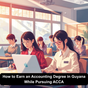 How to Earn an Accounting Degree in Guyana While Pursuing ACCA