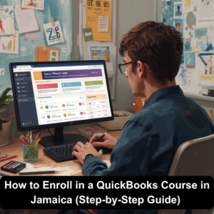 How to Enroll in a QuickBooks Course in Jamaica (Step-by-Step Guide)