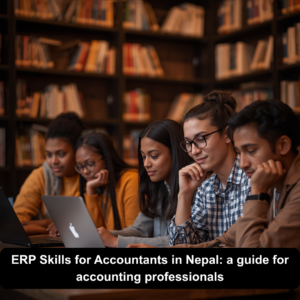 ERP Skills for Accountants in Nepal: a guide for accounting professionals