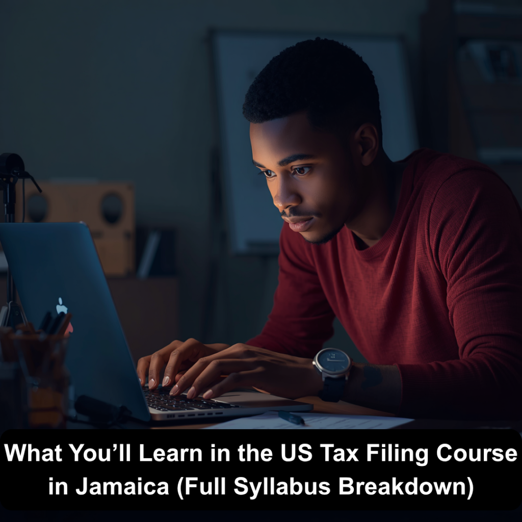 What You’ll Learn in the US Tax Filing Course in Jamaica (Full Syllabus Breakdown)