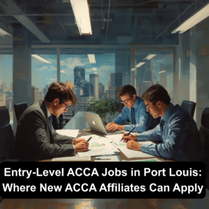 Entry-Level ACCA Jobs in Port Louis: Where New ACCA Affiliates Can Apply