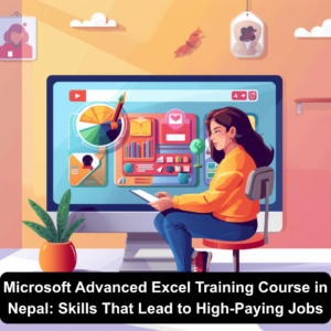 Microsoft Advanced Excel Training Course in Nepal: Skills That Lead to High-Paying Jobs