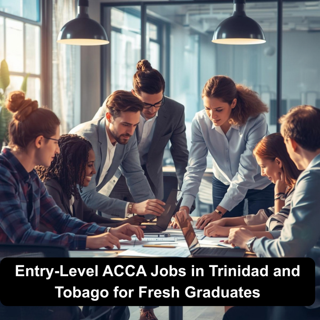 Entry-Level ACCA Jobs in Trinidad and Tobago for Fresh Graduates