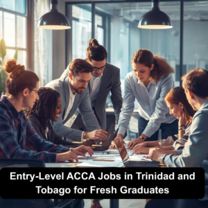 Entry-Level ACCA Jobs in Trinidad and Tobago for Fresh Graduates