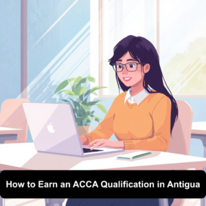 How to Earn an ACCA Qualification in Antigua