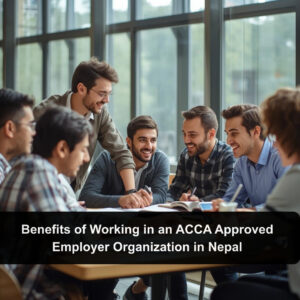 Benefits of Working in an ACCA Approved Employer Organization in Nepal