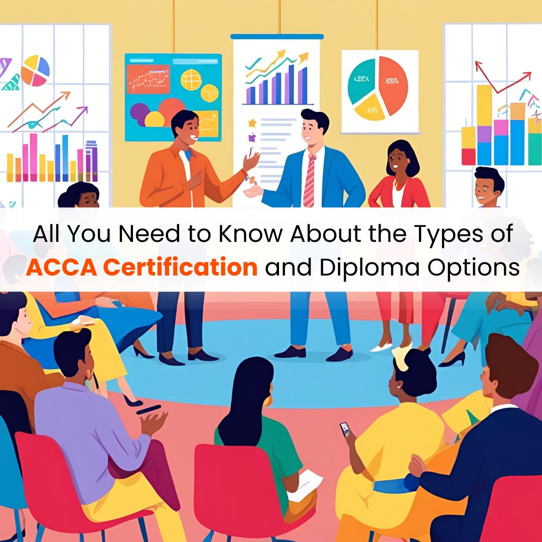 All You Need to Know About the Types of ACCA Certification and Diploma Options
