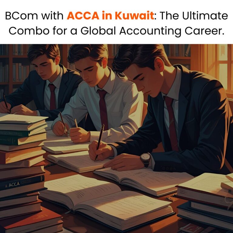 BCom with ACCA in Kuwait The Ultimate Combo for a Global Accounting Career.