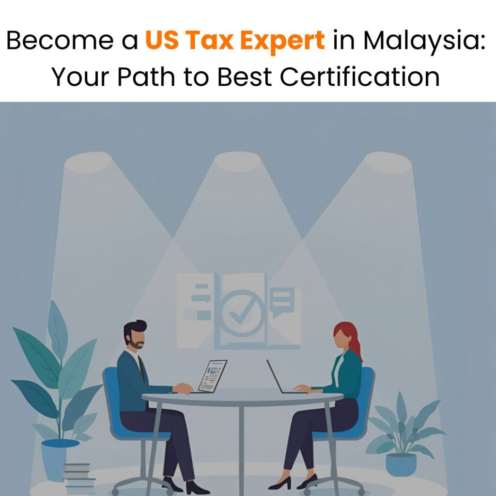 Become a US Tax Expert in Malaysia: Your Path to the Best Certification