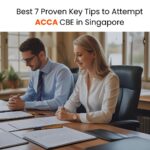 Best 7 Proven Key Tips to Attempt ACCA CBE in Singapore