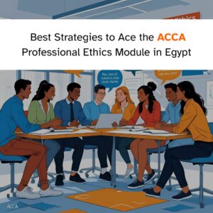 Best Strategies to Ace the ACCA Professional Ethics Module in Egypt