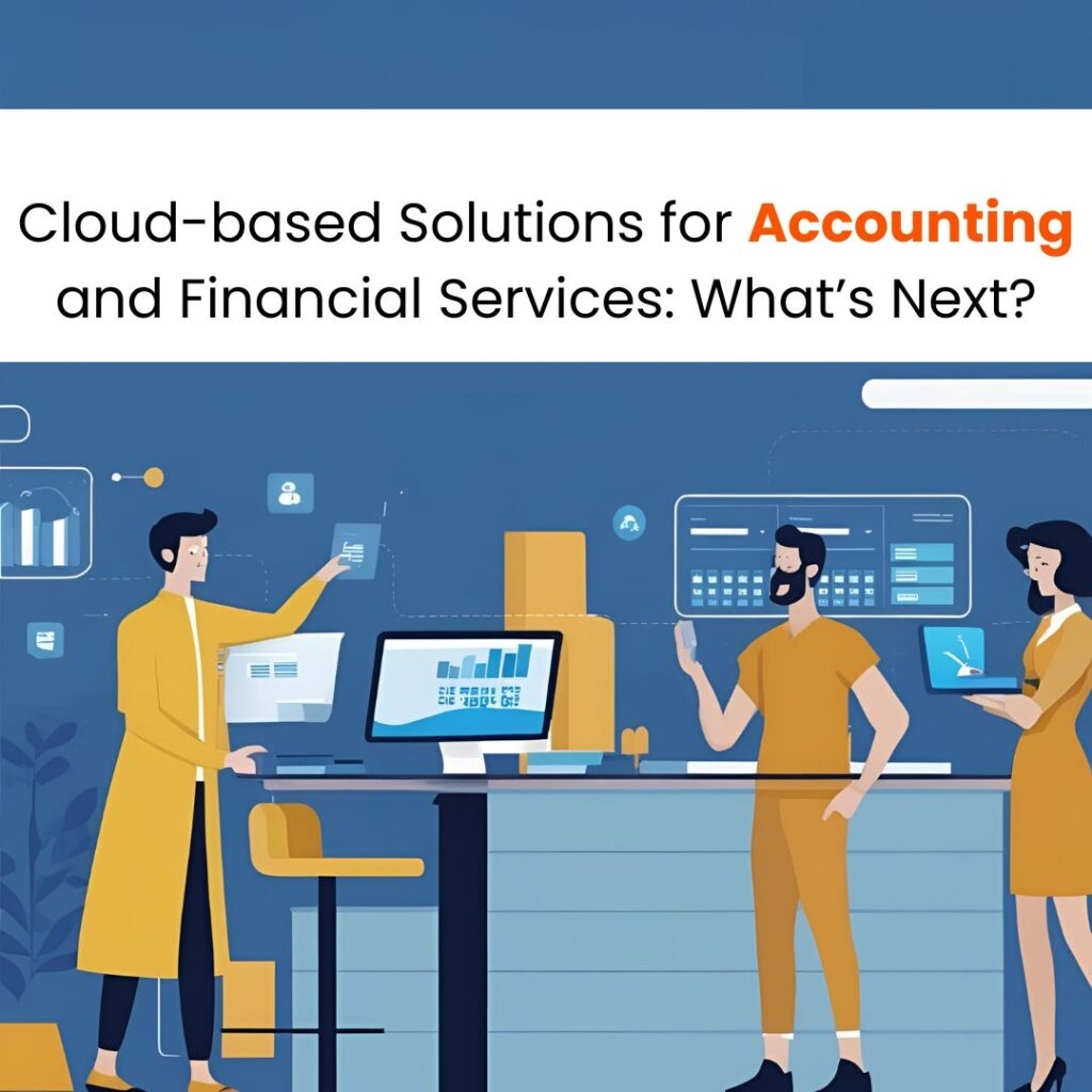 Cloud-based Solutions for Accounting and Financial Services: What’s Next?