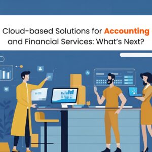 Cloud-based Solutions for Accounting and Financial Services: What’s Next?