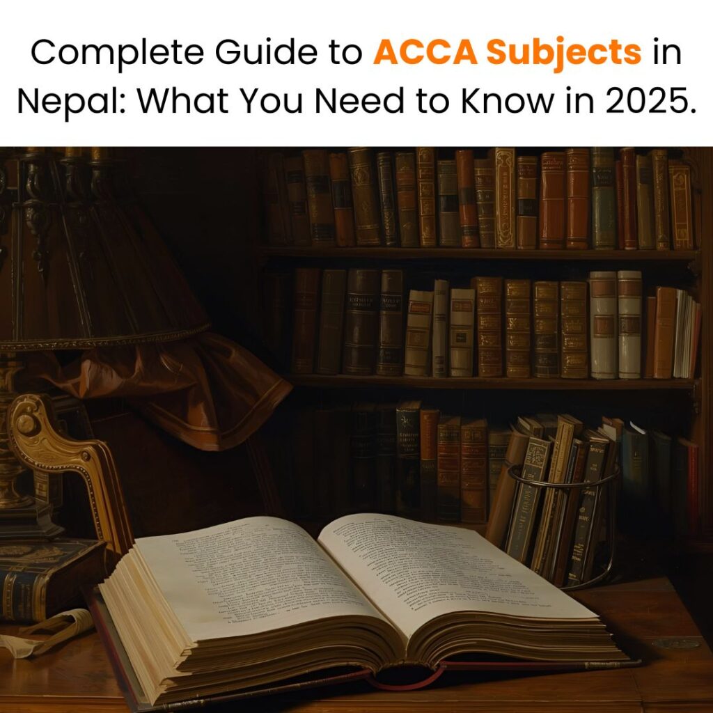 Complete Guide to ACCA Subjects in Nepal What You Need to Know in 2025.