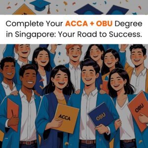 Complete Your ACCA + OBU Degree in Singapore: Your Road to Success