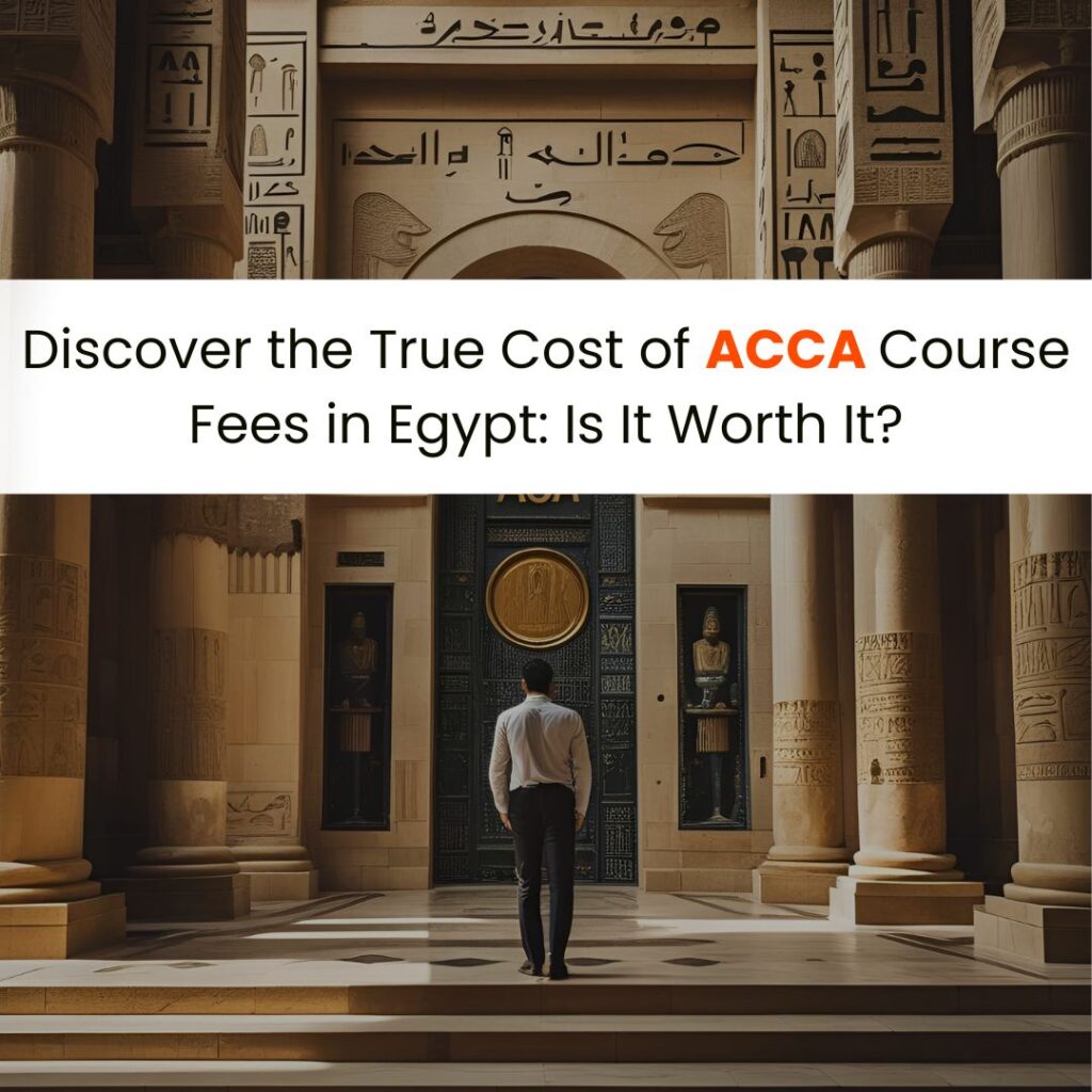 Discover the True Cost of ACCA Course Fees in Egypt: Is It Worth It?