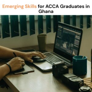 Emerging Skills for ACCA Graduates in Ghana