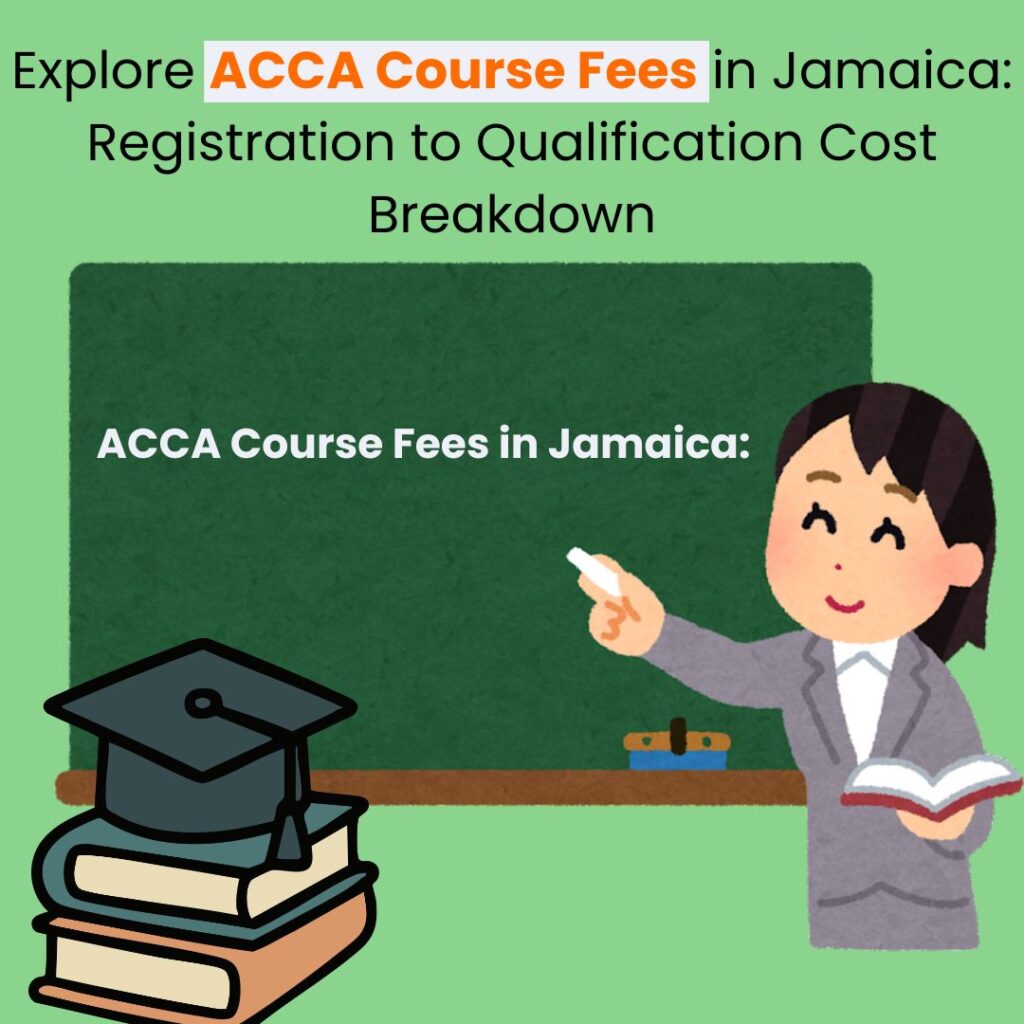 Explore ACCA Course Fees in Jamaica Registration to Qualification Cost Breakdown