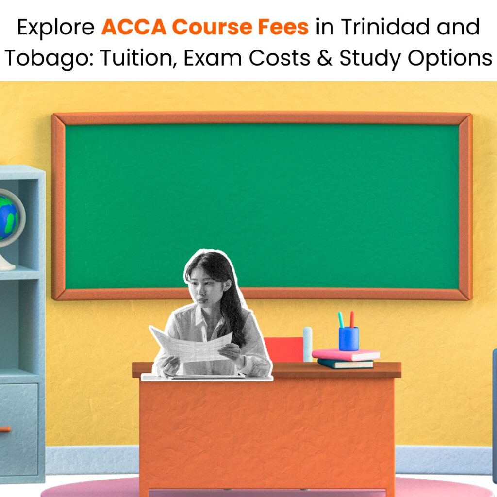Explore ACCA Course Fees in Trinidad and Tobago Tuition, Exam Costs & Study Options