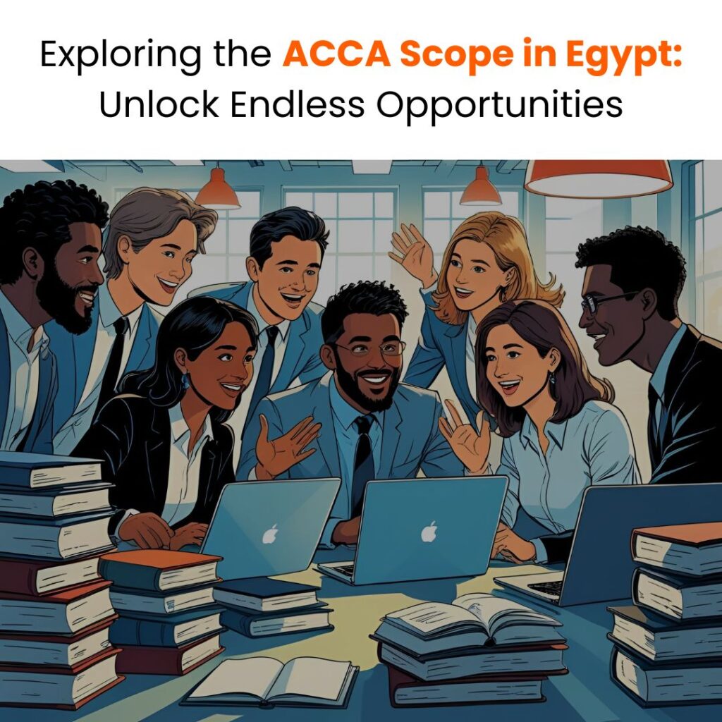 Exploring the ACCA Scope in Egypt: Unlock Endless Opportunities