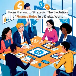 From Manual to Strategic: The Evolution of Finance Roles in a Digital World