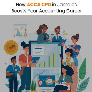 How ACCA CPD in Jamaica Boosts Your Accounting Career