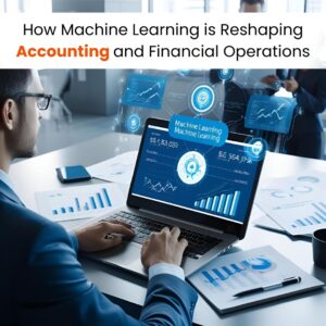 How Machine Learning is Reshaping Accounting and Financial Operations
