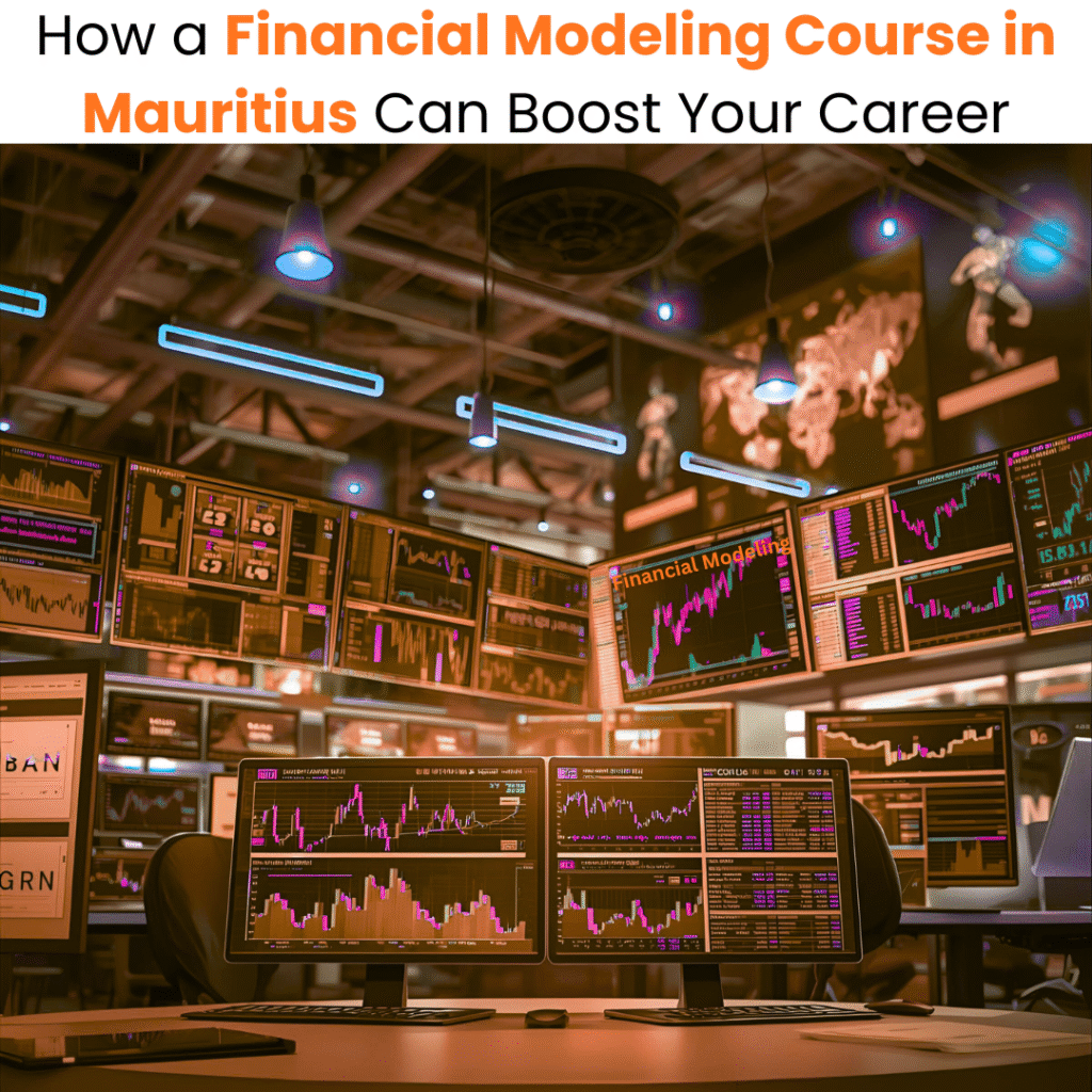 How a Financial Modeling Course in Mauritius Can Boost Your Career